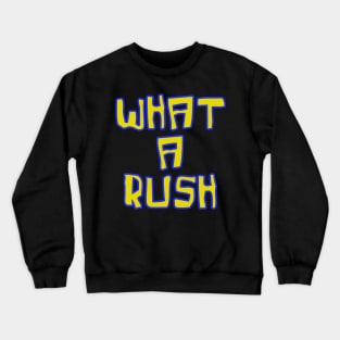 What a rush 90's bootleg retro meme Crewneck Sweatshirt